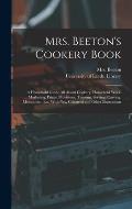 Mrs. Beeton's Cookery Book: a Household Guide All About Cookery, Household Work, Marketing, Prices, Provisions, Trussing, Serving, Carving, Menus,