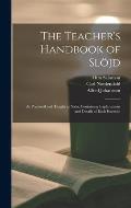 The Teacher's Handbook of Sl?jd: as Practised and Taught at Na?s, Containing Explanations and Details of Each Exercise
