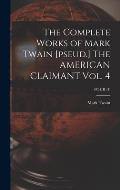 The Complete Works of Mark Twain [pseud.] The AMERICAN CLAIMANT Vol. 4; FOUR (4)