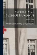 Syphilis Sive Morbus Humanus: a Rationalization of Yaws, So-called, for Scientists and Laymen Interested in the Damage to Man From Venereal Diseases