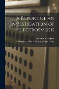 A Report of an Investigation of Electrosmosis