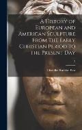 A History of European and American Sculpture From the Early Christian Period to the Present Day; 2