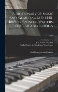 A Dictionary of Music and Musicians (A.D. 1450-1889) by Eminent Writers, English and Foreign: With Illustrations and Woodcuts; Index