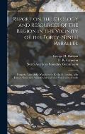 Report on the Geology and Resources of the Region in the Vicinity of the Forty-ninth Parallel [microform]: From the Lake of the Woods to the Rocky Mou