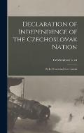 Declaration of Independence of the Czechoslovak Nation: by Its Provisional Government