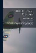 Children of Europe; a Study of the Children of Liberated Vcountries; Their War-time Experiences, Their Reactions, and Their Needs, With a Note on Germ