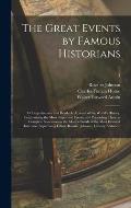 The Great Events by Famous Historians; a Comprehensive and Readable Account of the World's History, Emphasizing the More Important Events, and Present