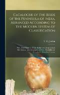 Catalogue of the Birds of the Peninsula of India, Arranged According to the Modern System of Classification: With Brief Notes on Their Habits and Geog