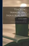 Teaching Manual and Industrial Arts: a Textbook for Normal Schools and Colleges