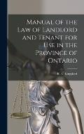 Manual of the Law of Landlord and Tenant for Use in the Province of Ontario [microform]