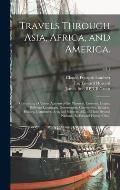 Travels Through Asia, Africa, and America.: Containing a Curious Account of the Manners, Customs, Usages, Different Languages, Government, Ceremonies,