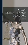 A Law-dictionary and Glossary...
