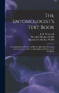 The Entomologist's Text Book: an Introduction to the Natural History, Structure, Physiology and Classification of Insects, Including the Crustacea a