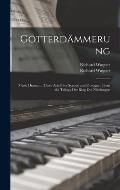 G?tterd?mmerung: Music Drama in Three Acts (five Scenes) and Prologue: From the Trilogy Der Ring Des Nibelungen