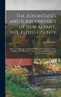 The Advantages and Surroundings of New Albany, Ind., Floyd County: Manufacturing, Mercantile and Professional Interests ... Public Buildings and Offic