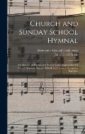 Church and Sunday School Hymnal: a Collection of Hymns and Sacred Songs, Appropriate for Church Services, Sunday Schools and General Devotional Exerci