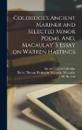 Coleridge's Ancient Mariner and Selected Minor Poems. And, Macaulay' S Essay on Warren Hastings [microform]