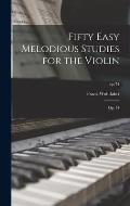 Fifty Easy Melodious Studies for the Violin: Op. 74; op.74