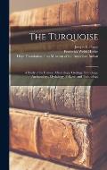 The Turquoise: a Study of Its History, Mineralogy, Geology, Ethnology, Archaeology, Mythology, Folkore, and Technology