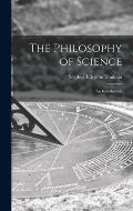 The Philosophy of Science; an Introduction