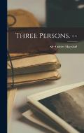 Three Persons. --