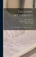 Teutonic Mythology: Gods and Goddesses of the Northland. (Volume 2)