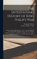 The Entertaining History of King Philip's War: Which Began in the Month of June, 1675; as Also of Expeditions More Lately Made Against the Common Enem