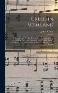 Creed in Scotland: an Exposition of the Apostles' Creed; With Extracts From Archbishop Hamilton's Catechism of 1552, John Calvin's Catech