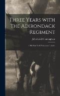 Three Years With the Adirondack Regiment: 118th New York Volunteers Infantry