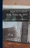 Reports May, 1898, March, 1899