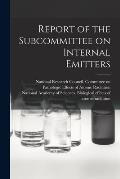 Report of the Subcommittee on Internal Emitters