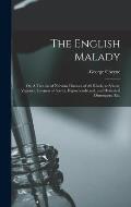 The English Malady: or, A Treatise of Nervous Diseases of All Kinds, as Spleen, Vapours, Lowness of Spirits, Hypochondriacal, and Hysteric