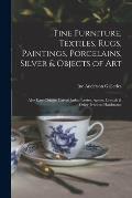 Fine Furniture, Textiles, Rugs, Paintings, Porcelains, Silver & Objects of Art: Also Rare Chinese Carved Jades, Ivories, Agates, Crystals & Other Prec
