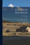 Stockton Boyhood: Being the Reminiscences of Carl Edward Grunsky Which Cover the Years From 1855 to 1877.