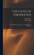 The Gates of Knowledge: With an Additional Chapter Entitled Philosophy and Theosophy