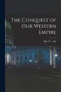 The Conquest of Our Western Empire