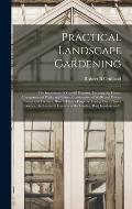 Practical Landscape Gardening: the Importance of Careful Planning, Locating the House, Arrangement of Walks and Drives, Construction of Walks and Dri