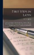 First Steps in Latin [microform]: a Complete Course in Latin for One Year: Based on Material Drawn From Caesar's Commentaries, With Exercises for Sigh
