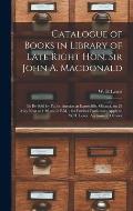 Catalogue of Books in Library of Late Right Hon. Sir John A. Macdonald [microform]: to Be Sold by Public Auction at Earnscliffe, Ottawa, on 28 May Nex