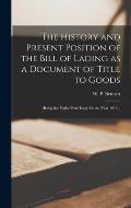 The History and Present Position of the Bill of Lading as a Document of Title to Goods: (being the Yorke Prize Essay for the Year 1913);
