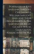 Portraits of Epes and Ann Sargent, Children of William Sargent, 2nd, and Their Descendants in the Sargent-Murray-Gilman House, Gloucester, Massachuset
