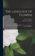 The Language of Flowers [microform]: With Illustrative Poetry: to Which is Now First Added, the Calendar of Flowers