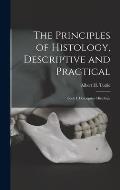 The Principles of Histology, Descriptive and Practical: Book I. Descriptive Histology