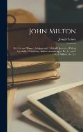 John Milton: His Life and Times, Religious and Political Opinions. With an Appendix, Containing Animadversions Upon Dr. Johnson's L