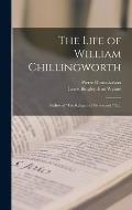 The Life of William Chillingworth: Author of The Religion of Protestants, Etc.