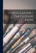 Fantin-Latour / Par Gustave Kahn