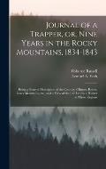 Journal of a Trapper, or, Nine Years in the Rocky Mountains, 1834-1843: Being a General Description of the Country, Climate, Rivers, Lakes Mountains,