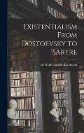 Existentialism From Dostoevsky to Sartre