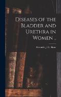 Diseases of the Bladder and Urethra in Women ..