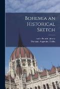 Bohemia an Historical Sketch